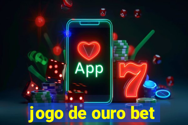 jogo de ouro bet